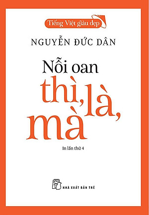 Tiếng Việt Giàu Đẹp - Nỗi Oan Thì, Là, Mà (Tái bản năm 2022)