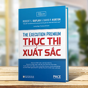 Sách Thực Thi Xuất Sắc (The Execution Premium) - Robert S. Kaplan, David P. Norton - PACE Books