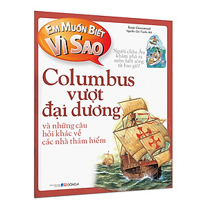 Sách Em muốn biết vì sao Columbus vượt đại dương và những câu hỏi khác về các nhà thám hiểm