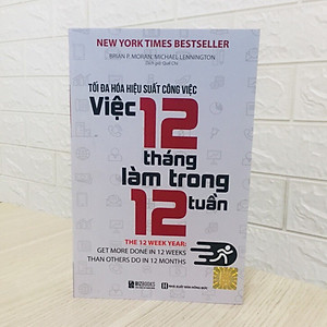 Sách Tối Đa Hóa Hiệu Suất Công Việc – Việc 12 Tháng Làm Trong 12 Tuần