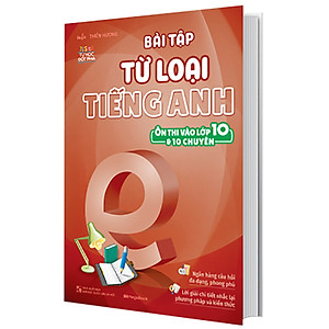 Sách Bài Tập Từ Loại Tiếng Anh (Ôn Thi Vào Lớp 10 Và 10 Chuyên)