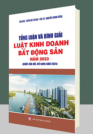 Tổng luận và bình giải Luật Kinh doanh Bất động sản năm 2023 (sửa đổi, bổ sung năm 2024)
