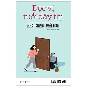 Đọc Vị Tuổi Dậy Thì Và Hội Chứng Tuổi Teen