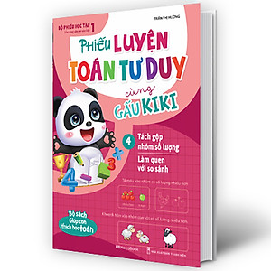 Sách Phiếu Luyện Toán Tư Duy Cùng Gấu Kiki 4. Tách Gộp Nhóm Số Lượng - Làm Quen Với So Sánh