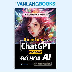 Kiếm Tiền Cùng ChatGPT - Vào Nghề Đồ Họa AI - Vanlangbooks