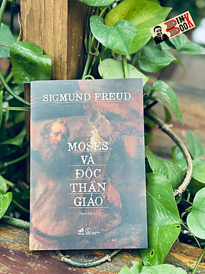 MOSES VÀ ĐỘC THẦN GIÁO - Sigmund Freud - Thanh Khê dịch - Nhã Nam