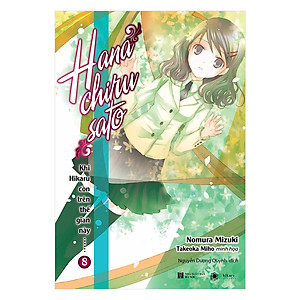 Sách Khi Hikaru Còn Trên Thế Gian Này - Tập 8: HANACHIRUSATO (Tặng Kèm Bookmark + Postcard)