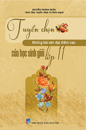 TUYỂN CHỌN NHỮNG BÀI VĂN ĐẠT ĐIỂM CAO CỦA HỌC SINH GIỎI LỚP 11