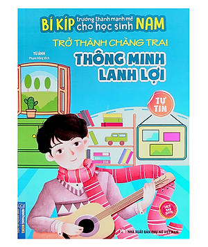 Sách - Bí kíp trường thành mạnh mẽ cho học sinh Nam - Trở thành chàng trai Thông minh lanh lợi - Tự Tin