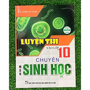 Sách - Luyện thi vào lớp 10 chuyên môn Sinh học (Tái bản)