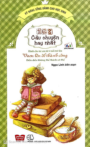 Sách 168 Câu Chuyện Kỹ Năng Sống Cho Học Sinh - Vươn Lên Để Thành Công - Biến Điều Không Thể Thành Có Thể (Tái Bản)