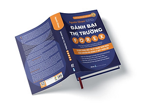 Đánh Bại Thị Trường Forex - Tư Duy Khác Biệt Và Kỹ Thuật Giao Dịch của Chuyên Gia Quản Lý Quỹ Triệu Đô