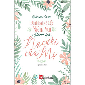 Sách Đánh Bại Kẻ Cắp Niềm Vui Giành Lại Nụ Cười Của Mẹ