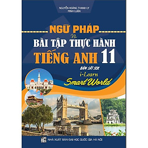 Sách - Ngữ Pháp Và Bài Tập Thực Hành Tiếng Anh Lớp 11 - Bám Sát SGK I-Learn Smart World - Hồng Ân