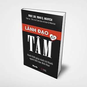 Sách Lãnh Đạo Từ Tâm - Gs.Ts. Nguyễn Quang Vịnh