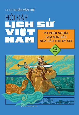 Hỏi Đáp Lịch Sử Việt Nam, Tập 3: Từ Khởi Nghĩa Lam Sơn Đến Nửa Đầu Thế Kỷ XIX