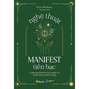 Sách Nghệ Thuật Manifest Tiền Bạc - 15 Phương Pháp Thu Hút Sự Giàu Có, Thành Công Và Thịnh Vượng