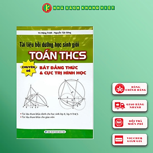 Sách Tài Liệu Bồi Dưỡng Học Sinh Giỏi Toán THCS Chuyên Đề Bất Đẳng Thức & Cực Trị Hình Học