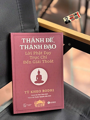 THÁNH ĐẾ, THÁNH ĐẠO - Lời Phật Dạy Trực Chỉ Đến Giải Thoát - Tỳ kheo Bodhi - Thích Nữ Tâm Chơn dịch - Thái Hà Books