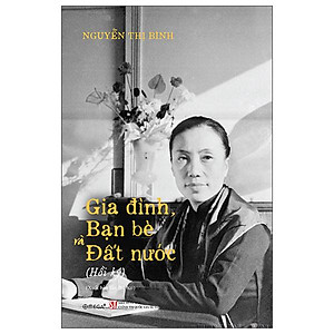 Sách - Hồi Ký Nguyễn Thị Bình - Gia Đình, Bạn Bè, Đất Nước