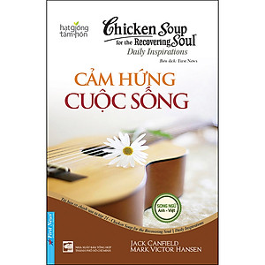 Sách Chicken Soup For The Soul: Cảm Hứng Cuộc Sống (Tái Bản)