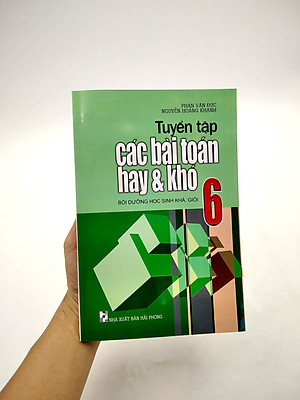 Tuyển Tập Các Bài Toán Hay Và Khó 6 (Tái Bản 2020)