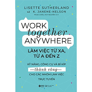 Sách Work Together Anywhere - Làm Việc Từ Xa, Từ A Đến Z