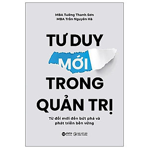 Sách - Tư Duy Mới Trong Quản Trị - Từ Đổi Mới Đến Bứt Phá Và Phát Triển Bền Vững