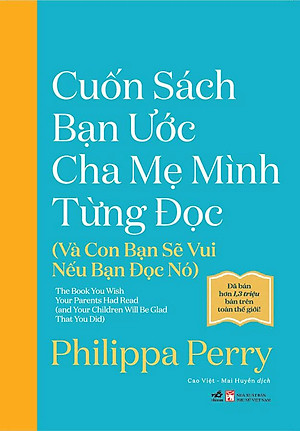 Cuốn Sách Bạn Ước Cha Mẹ Mình Từng Đọc (Và Con Bạn Sẽ Vui Nếu Bạn Đọc Nó)