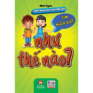 Sách - 10 Vạn Câu Hỏi - Chìa Khóa Mở Cửa Thế Giới - Em Muốn Biết Như Thế Nào - Nhã Uyên - Việt Thư