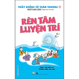 Sách Thầy Khổng Tử Thân Thương - Rèn Tâm Luyện Trí (Tái Bản)