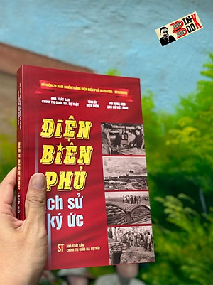 [Kỷ niệm 70 năm chiến thắng Điện Biên Phủ] ĐIỆN BIÊN PHỦ - LỊCH SỬ VÀ KÝ ỨC - Tỉnh ủy Điện Biên - Hội Khoa Học Lịch Sử Việt Nam - NXB Chính Trị Quốc Gia Sự Thật.