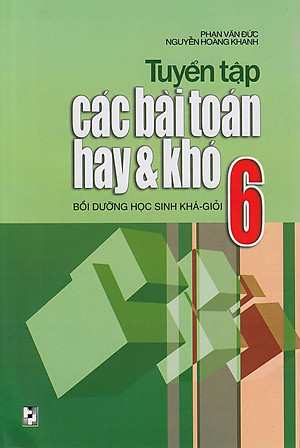 Tuyển Tập Các Bài Toán Hay Và Khó 6 (Tái Bản 2020)
