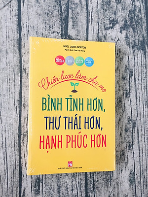 Bình Tĩnh Rèn Con - Chiến Lược Làm Cha Mẹ
