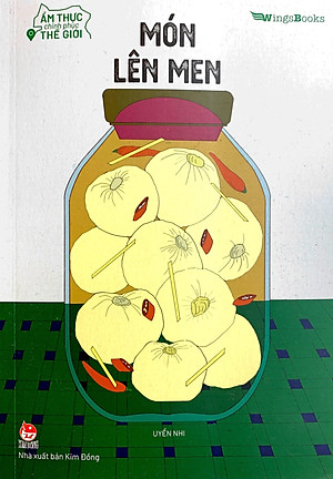 Ẩm Thực Chinh Phục Thế Giới - Món Lên Men