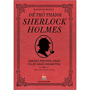Sách Để Trở Thành Sherlock Holmes - Những Phương Pháp Và Kĩ Năng Khám Phá (Tái Bản 2020)
