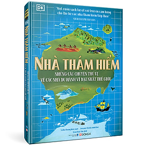 Sách Nhà thám hiểm - những câu chuyện thú vị về các nhà du hành vĩ đại nhất thế giới
