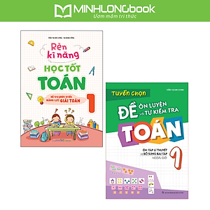 Sách: Combo Rèn Kĩ Năng Học tốt Toán Lớp 1 + Tuyển Chọn Đề Ôn Luyện Và Tự Kiểm Tra Toán Lớp 1