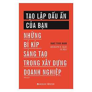Tạo Lập Dấu Ấn Của Bạn (Những Bí Kíp Sáng Tạo Trong Xây Dựng Doanh Nghiệp) (Quà Tặng Tickbook)