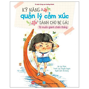 Kỹ Năng Quản Lý Cảm Xúc Dành Cho Bé Gái - Tớ Muốn Giành Chiến Thắng