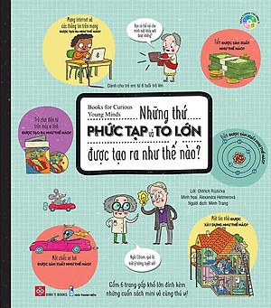Sách Books For Curious Young Minds - Những Thứ Phức Tạp Và To Lớn Được Tạo Ra Như Thế Nào?