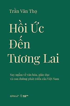 Sách - Hồi Ức Đến Tương Lai - Suy Ngẫm Về Văn Hóa, Giáo Dục Và Con Đường Phát Triển Của Việt Nam