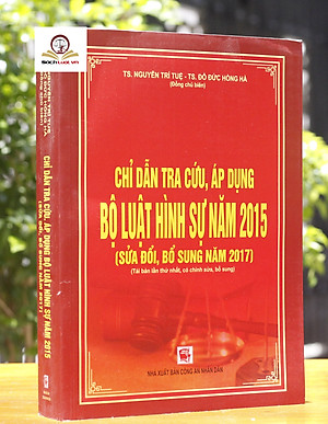 Chỉ Dẫn Tra Cứu Áp Dụng Bộ Luật Hình Sự Năm 2015  Sửa Đổi, Bổ Sung Năm 2017 ( Tái Bản Lần Thứ Nhất, Có Chỉnh sửa, Bổ sung ) 