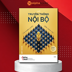 Truyền Thông Nội Bộ: Từ Chiến Lược Đến Thực Thi (Góc Nhìn Đa Chiều Và Bài Học Thực Tiễn Từ Các Chuyên Gia Việt Nam)