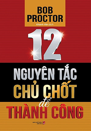 12 Nguyên Tắc Chủ Chốt Để Thành Công