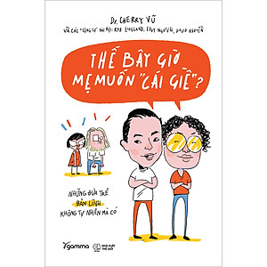 Sách Thế Bây Giờ Mẹ Muốn "Cái Giề"?