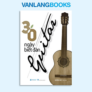 30 Ngày Biết Đàn Guitar ( Tái bản 2023)