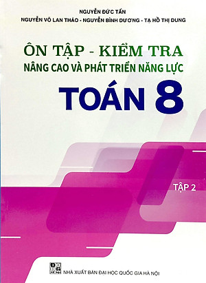 Ôn Tập - Kiểm Tra Nâng Cao Và Phát Triển Năng Lực Toán 8 - Tập 2