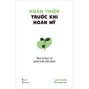 Sách Hoàn Thiện Trước Khi Hoàn Mỹ - Tâm Lý Học Về Phát Triển Bản Thân