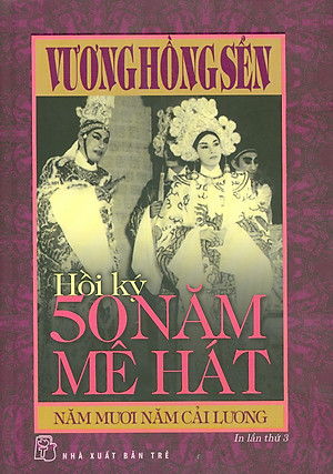 Hồi Ký 50 Năm Mê Hát - Năm Mươi Năm Cải Lương (Bìa Cứng) - Vương Hồng Sển